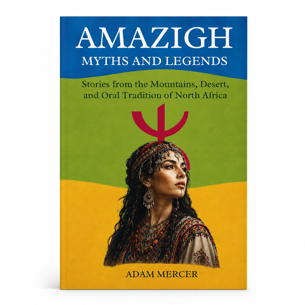 Amazigh Myths and Legends: Stories from the Mountains, Desert, and Oral Tradition of North Africa