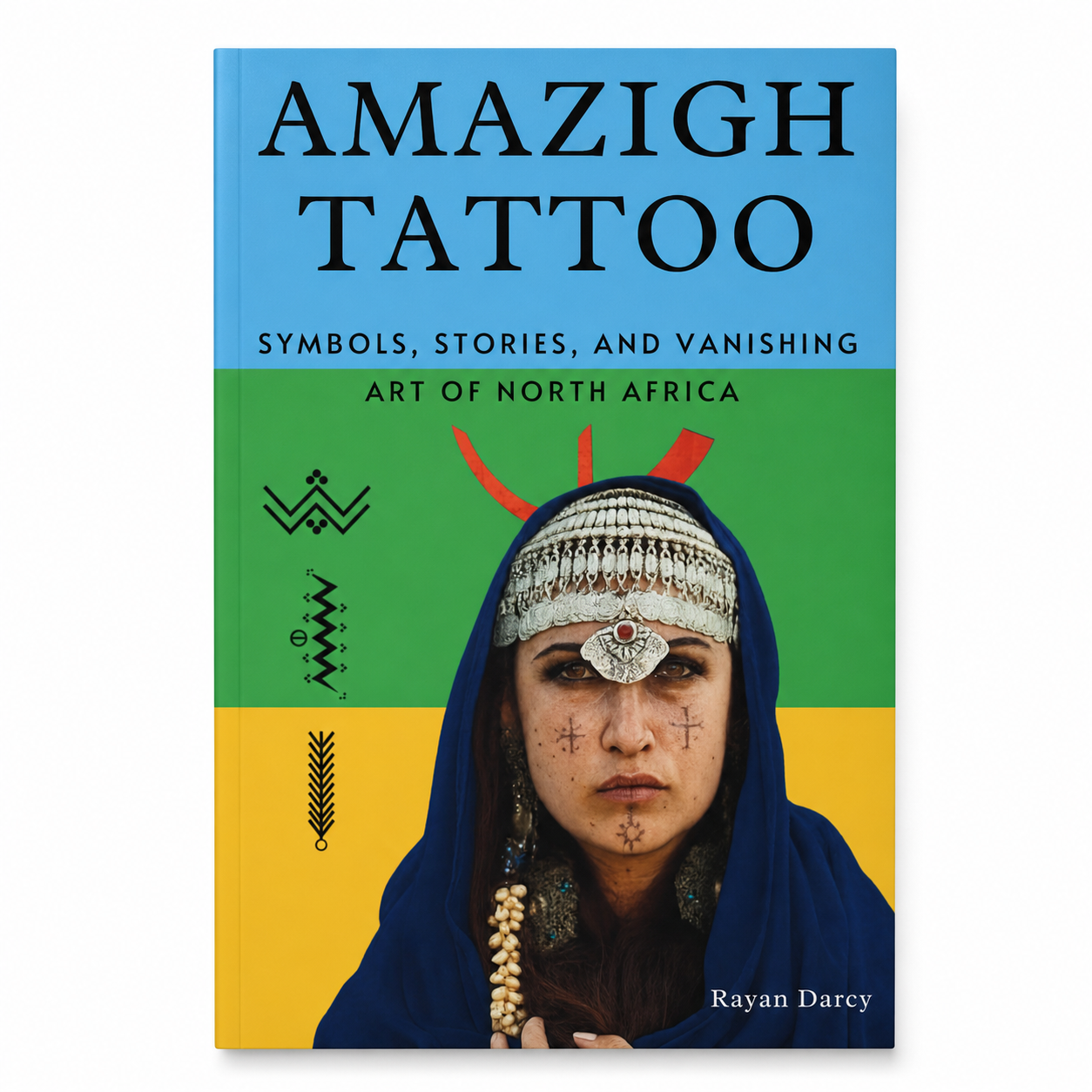 Amazigh Tattoo: Symbols, Stories, and the Vanishing Art of North Africa (The Amazigh Series: History, Culture, and Legacy)