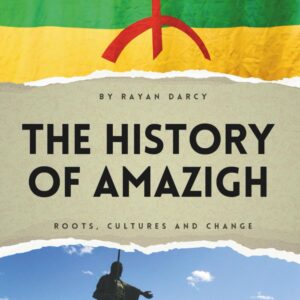 The History of Amazigh: Roots, Cultures and Change (The Amazigh Series: History, Culture, and Legacy)