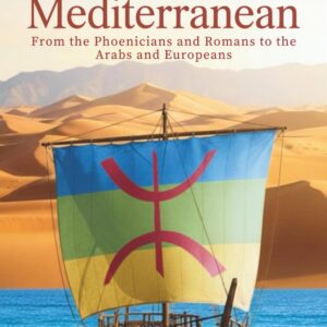 The Amazigh and the Mediterranean: From the Phoenicians and Romans to the Arabs and Europeans