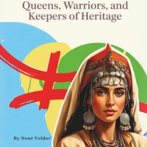 Amazigh Women Through History: Queens, Poets, and Silent Guardians